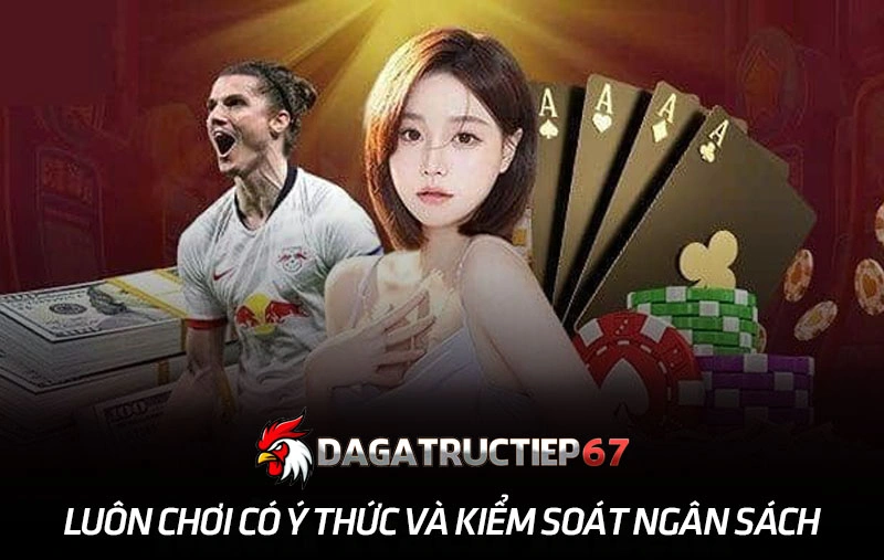 Luôn chơi có ý thức và kiểm soát ngân sách